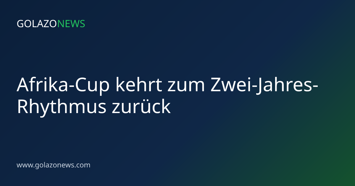 Afrika-Cup kehrt zum Zwei-Jahres-Rhythmus zurück