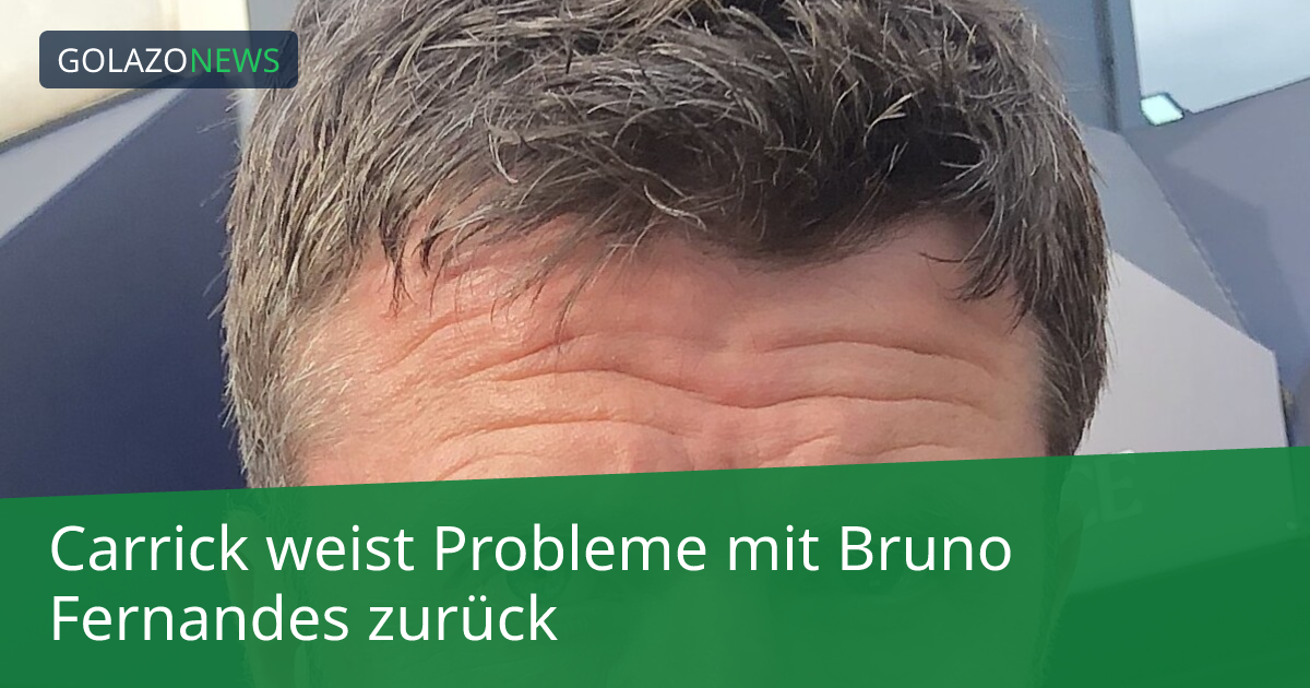 Carrick weist Probleme mit Bruno Fernandes zurück