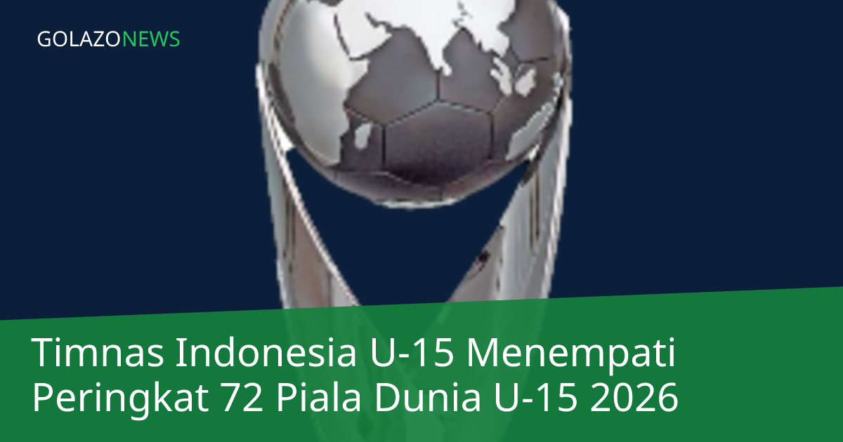 Timnas Indonesia U-15 Menempati Peringkat 72 Piala Dunia U-15 2026