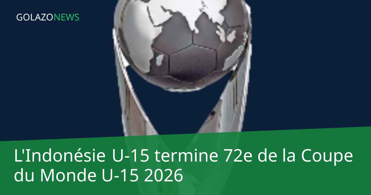 L'Indonésie U-15 termine 72e de la Coupe du Monde U-15 2026