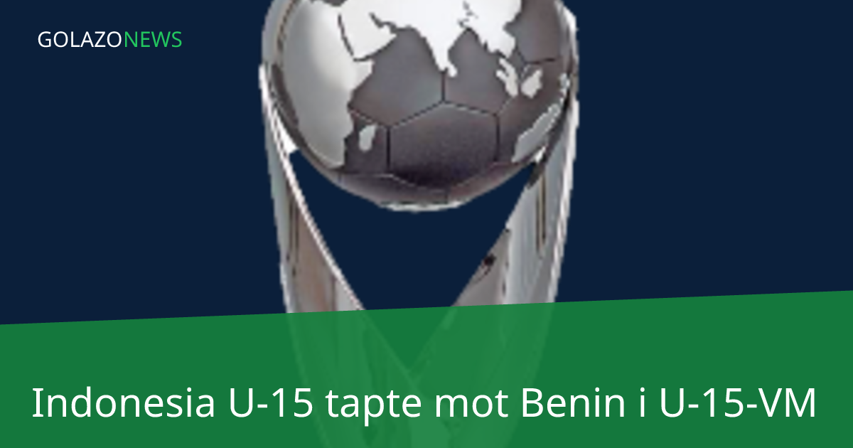 Indonesia U-15 tapte mot Benin i U-15-VM
