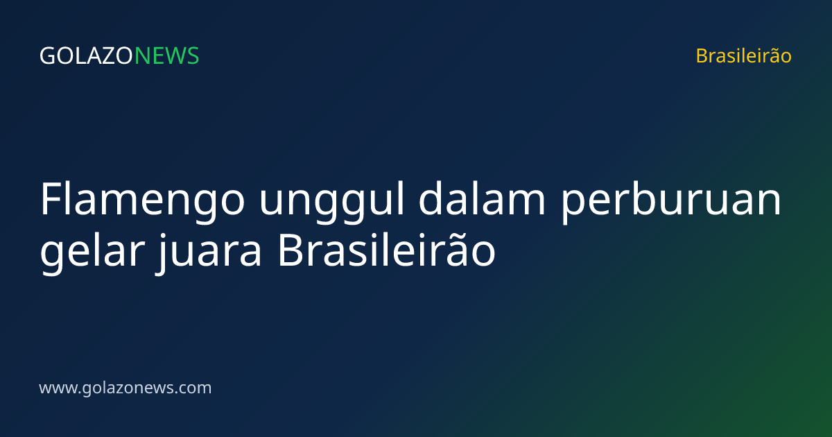 Flamengo unggul dalam perburuan gelar juara Brasileirão
