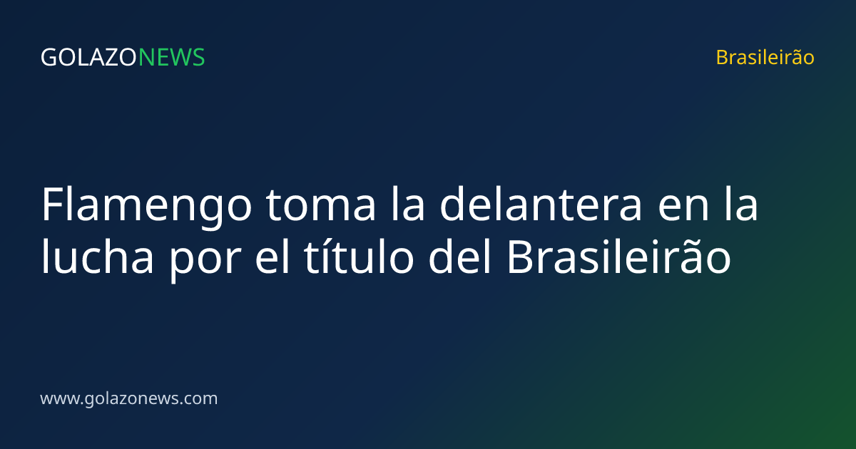 Flamengo toma la delantera en la lucha por el título del Brasileirão