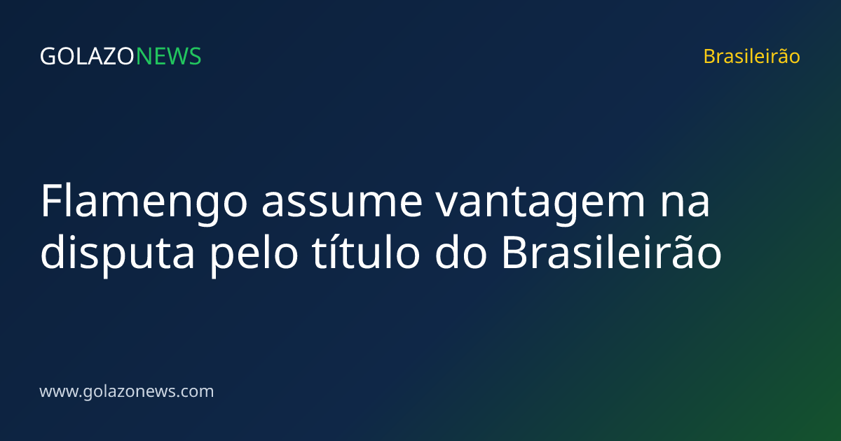 Flamengo assume vantagem na disputa pelo título do Brasileirão
