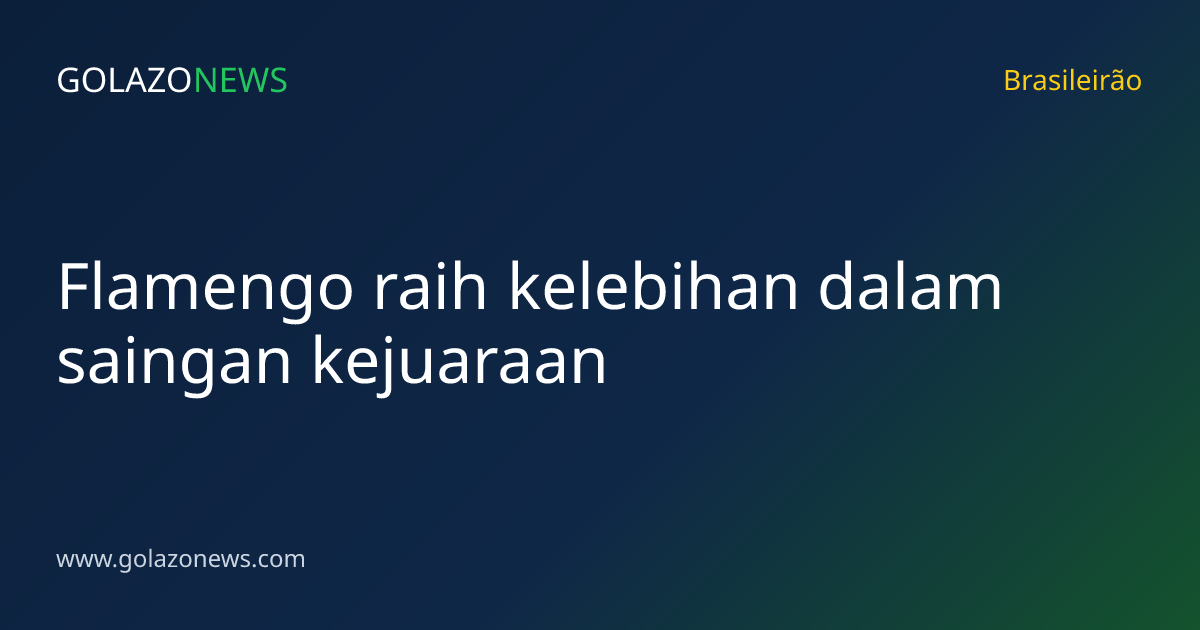 Flamengo raih kelebihan dalam saingan kejuaraan