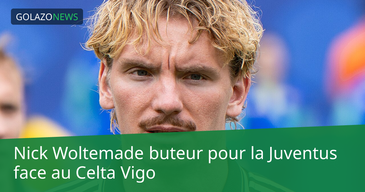 Nick Woltemade buteur pour la Juventus face au Celta Vigo