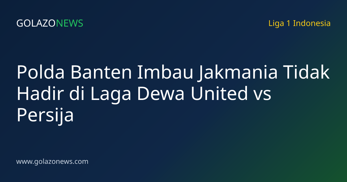 Polda Banten Imbau Jakmania Tidak Hadir di Laga Dewa United vs Persija