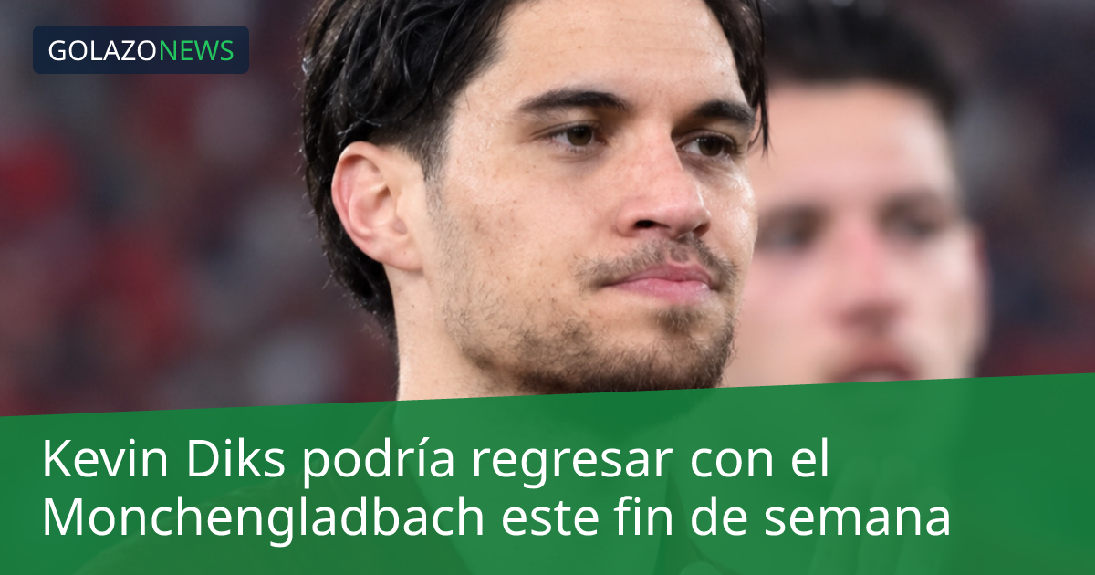 Kevin Diks podría regresar con el Monchengladbach este fin de semana