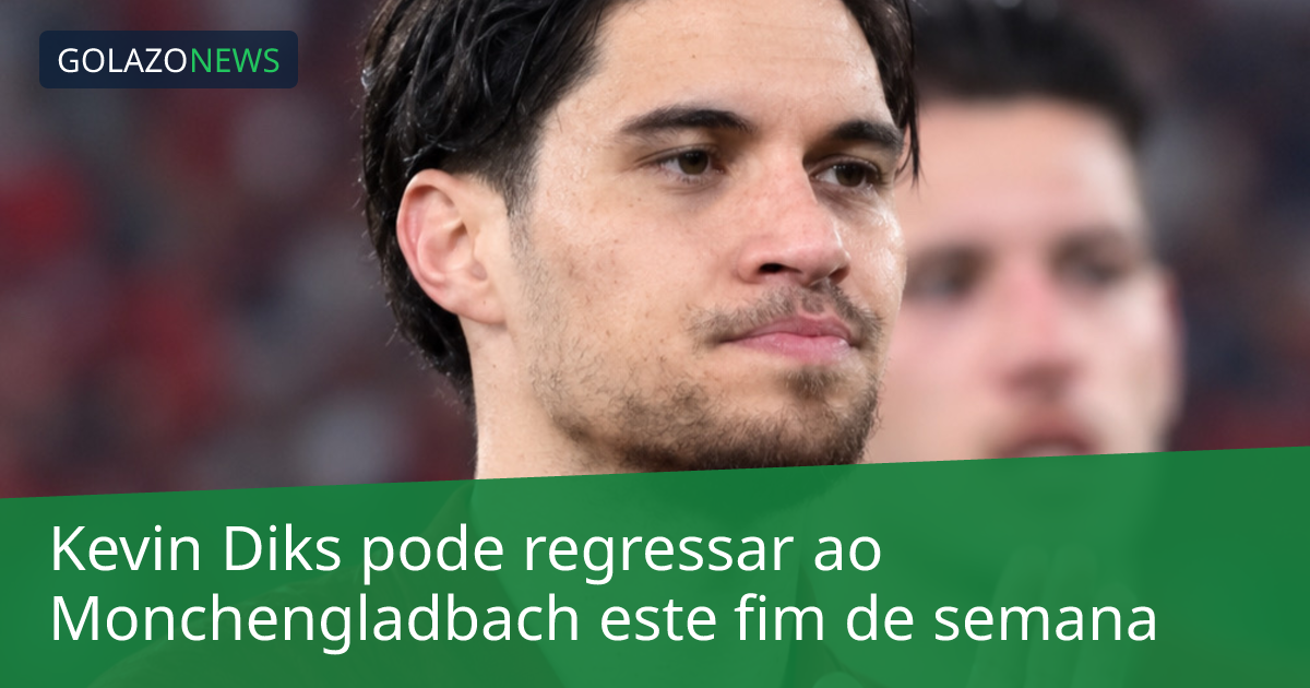 Kevin Diks pode regressar ao Monchengladbach este fim de semana