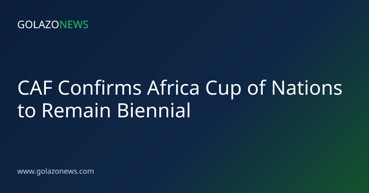 CAF Confirms Africa Cup of Nations to Remain Biennial
