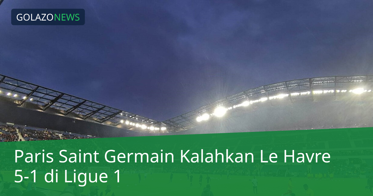 Paris Saint Germain Kalahkan Le Havre 5-1 di Ligue 1