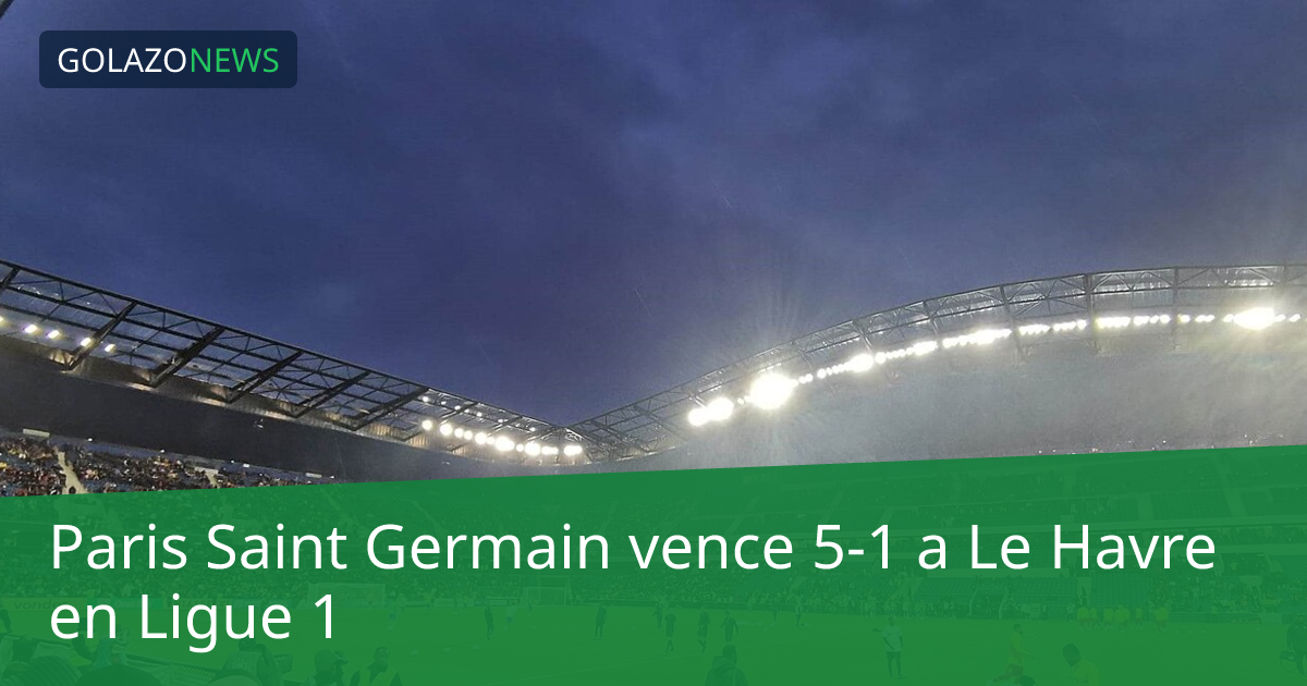 Paris Saint Germain vence 5-1 a Le Havre en Ligue 1