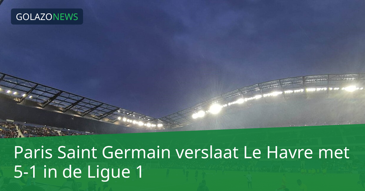 Paris Saint Germain verslaat Le Havre met 5-1 in de Ligue 1