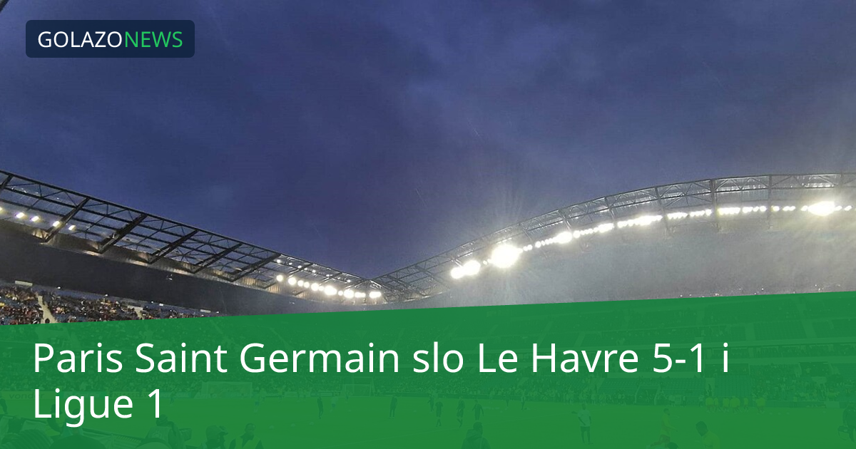 Paris Saint Germain slo Le Havre 5-1 i Ligue 1