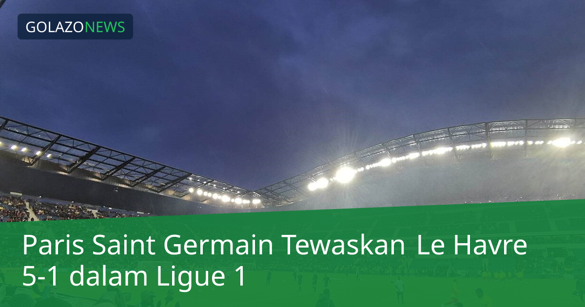 Paris Saint Germain Tewaskan Le Havre 5-1 dalam Ligue 1