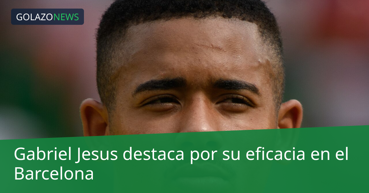 Gabriel Jesus destaca por su eficacia en el Barcelona