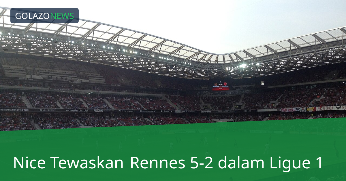 Nice Tewaskan Rennes 5-2 dalam Ligue 1