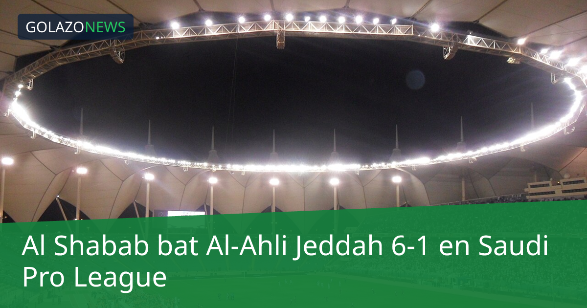 Al Shabab bat Al-Ahli Jeddah 6-1 en Saudi Pro League