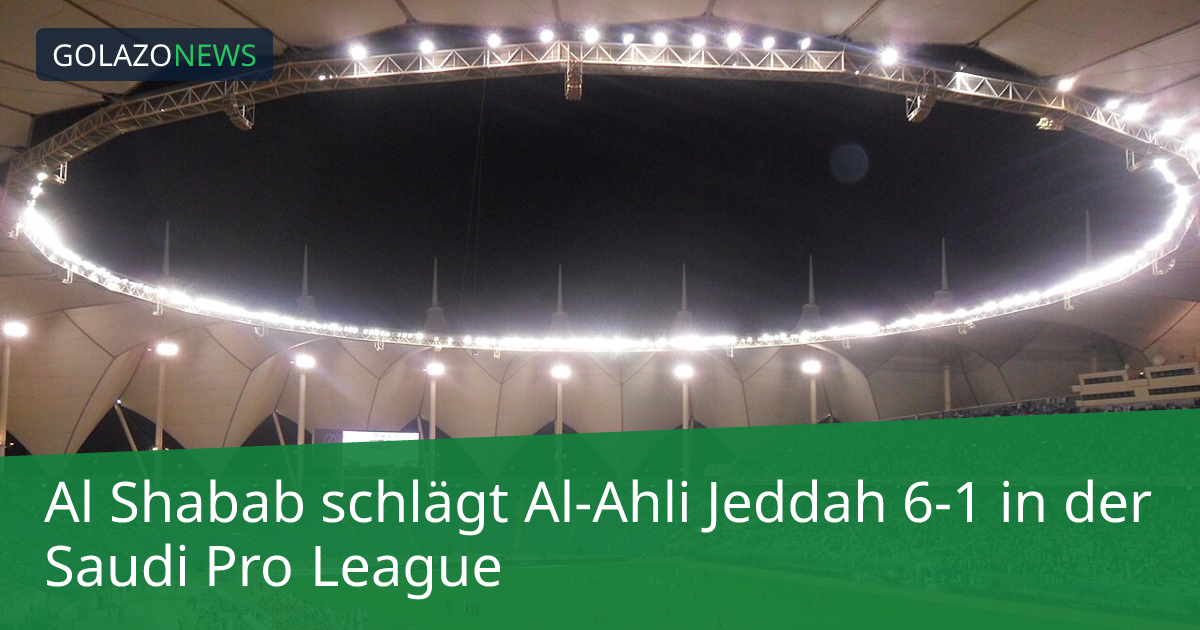 Al Shabab schlägt Al-Ahli Jeddah 6-1 in der Saudi Pro League