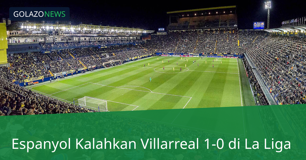Espanyol Kalahkan Villarreal 1-0 di La Liga