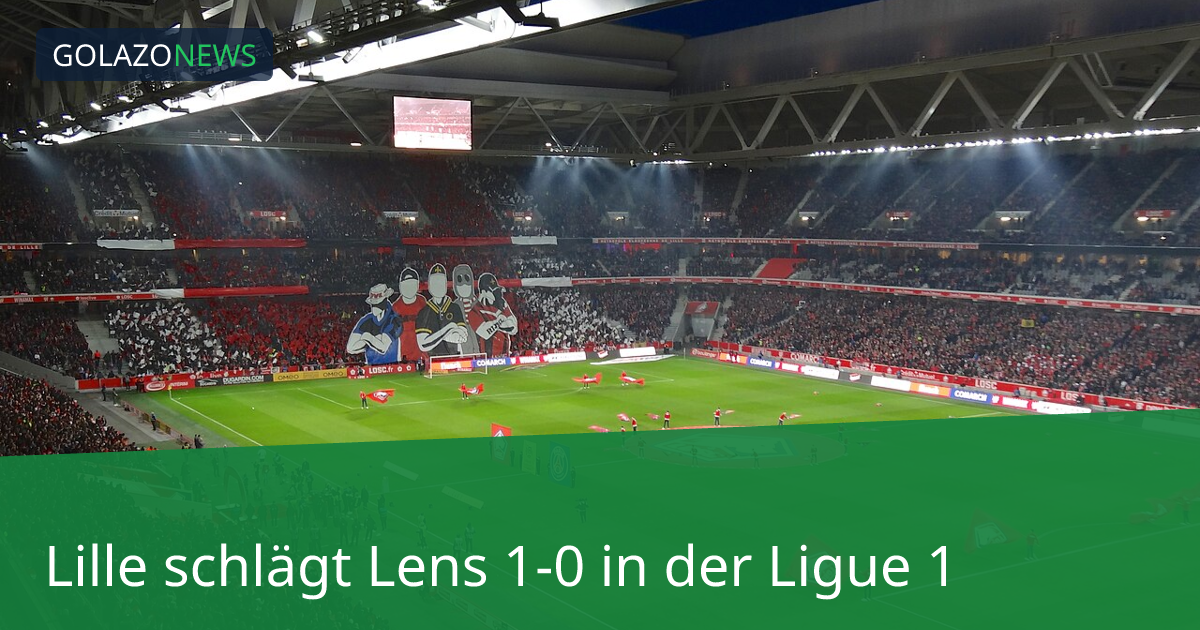 Lille schlägt Lens 1-0 in der Ligue 1