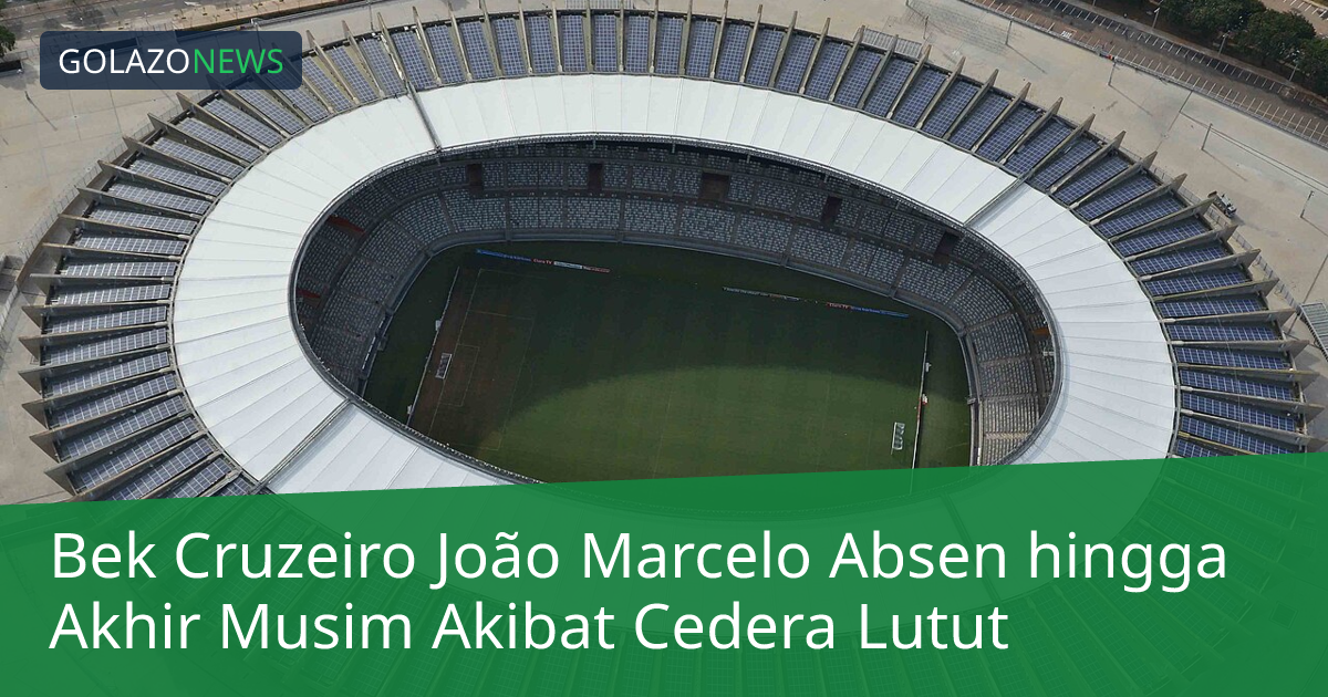 Bek Cruzeiro João Marcelo Absen hingga Akhir Musim Akibat Cedera Lutut