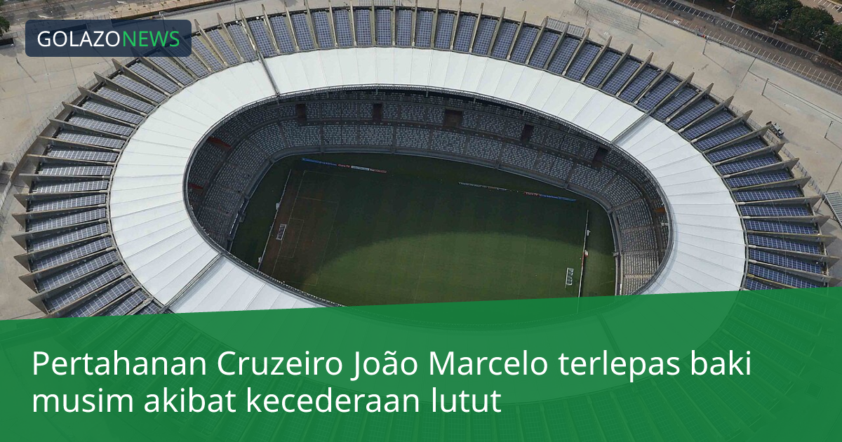 Pertahanan Cruzeiro João Marcelo terlepas baki musim akibat kecederaan lutut