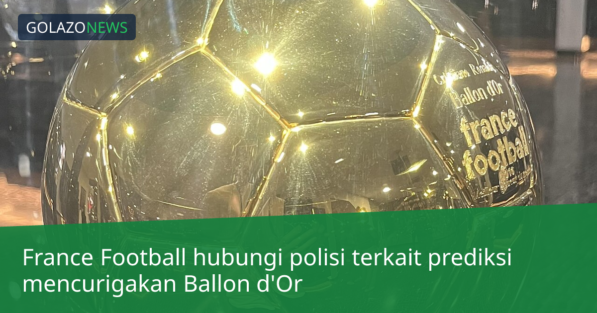 France Football hubungi polisi terkait prediksi mencurigakan Ballon d'Or