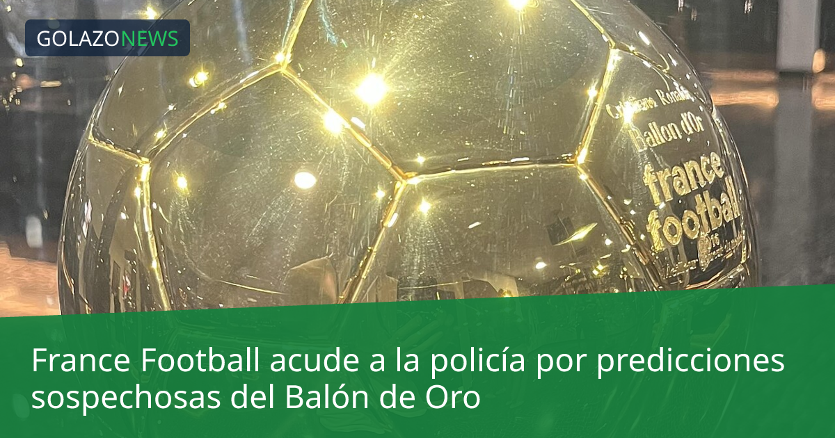 France Football acude a la policía por predicciones sospechosas del Balón de Oro