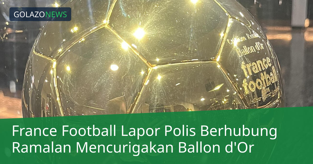 France Football Lapor Polis Berhubung Ramalan Mencurigakan Ballon d'Or