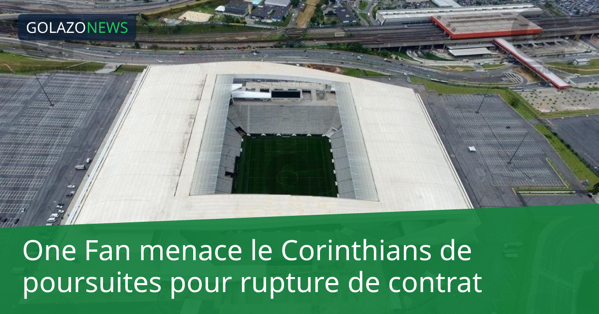 One Fan menace le Corinthians de poursuites pour rupture de contrat