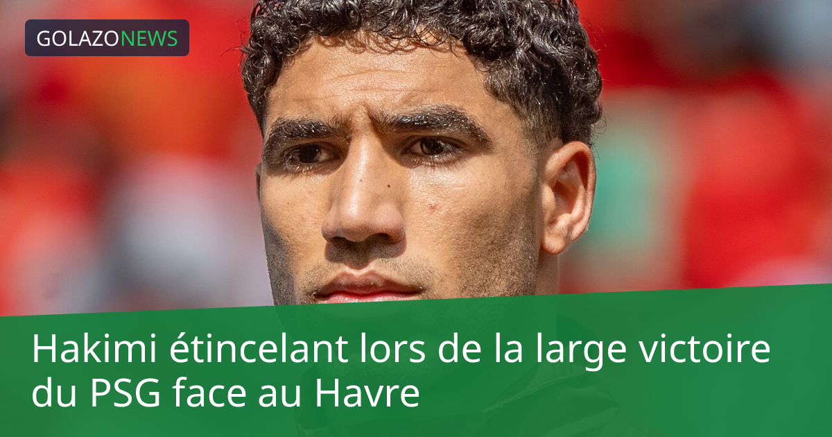 Hakimi étincelant lors de la large victoire du PSG face au Havre