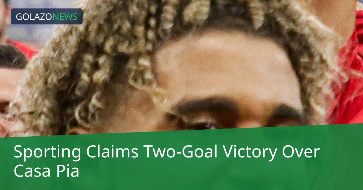 Sporting Claims Two-Goal Victory Over Casa Pia