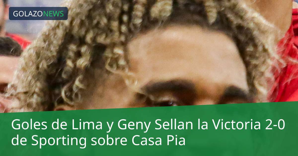 Goles de Lima y Geny Sellan la Victoria 2-0 de Sporting sobre Casa Pia