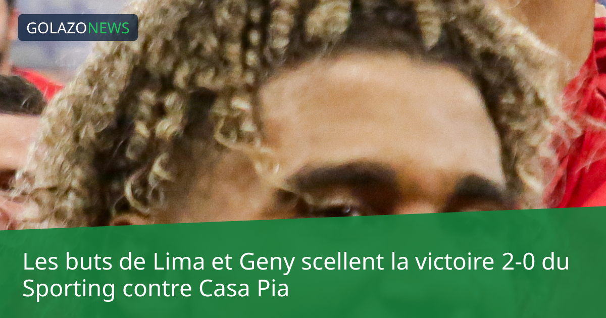 Les buts de Lima et Geny scellent la victoire 2-0 du Sporting contre Casa Pia