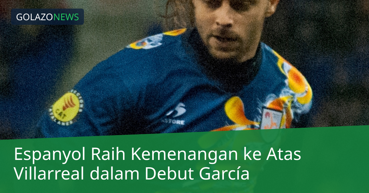 Espanyol Raih Kemenangan ke Atas Villarreal dalam Debut García