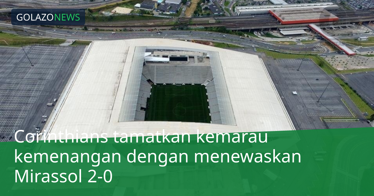 Corinthians tamatkan kemarau kemenangan dengan menewaskan Mirassol 2-0