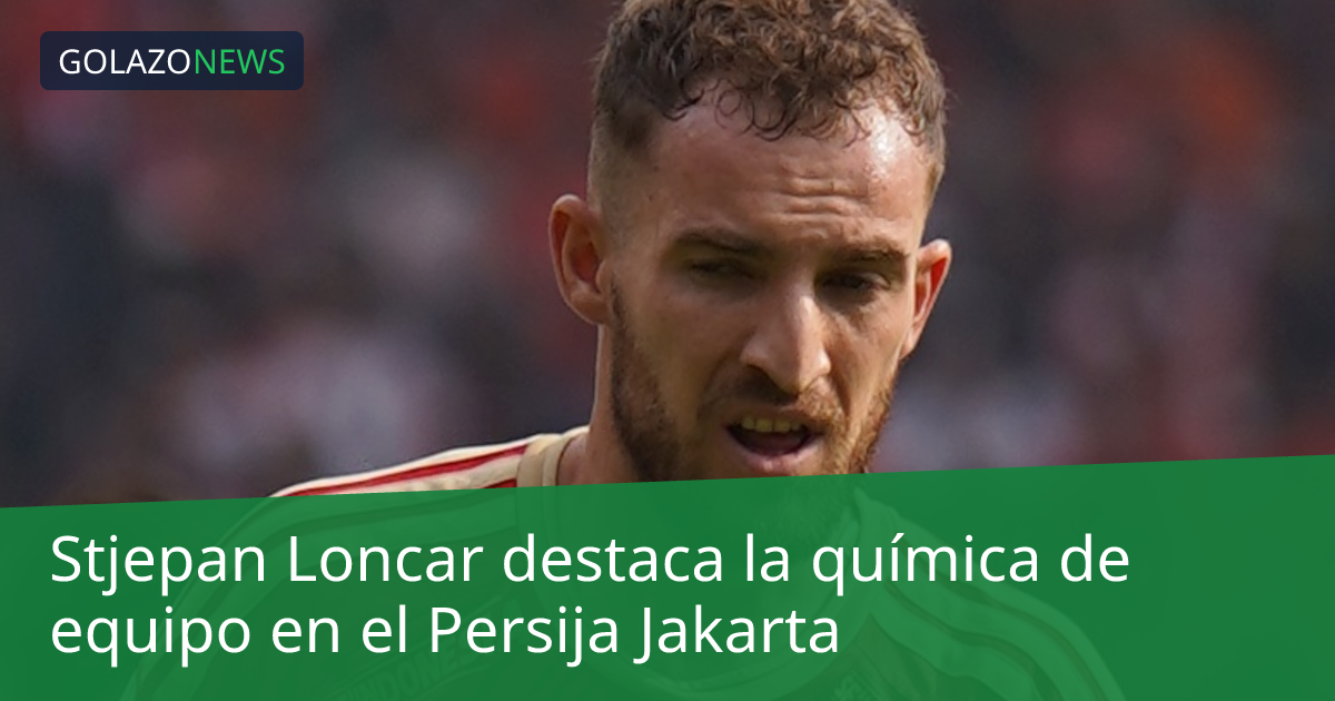 Stjepan Loncar destaca la química de equipo en el Persija Jakarta