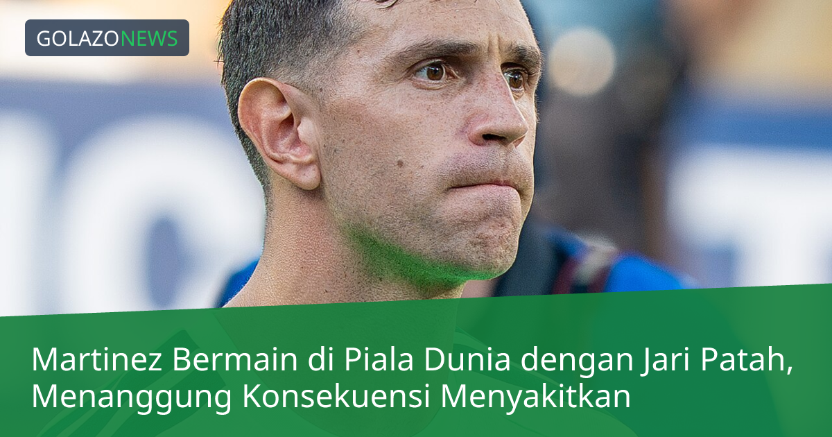 Martinez Bermain di Piala Dunia dengan Jari Patah, Menanggung Konsekuensi Menyakitkan