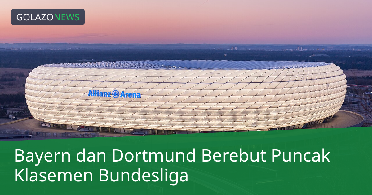 Bayern dan Dortmund Berebut Puncak Klasemen Bundesliga