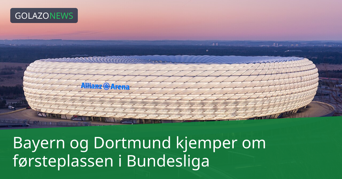 Bayern og Dortmund kjemper om førsteplassen i Bundesliga