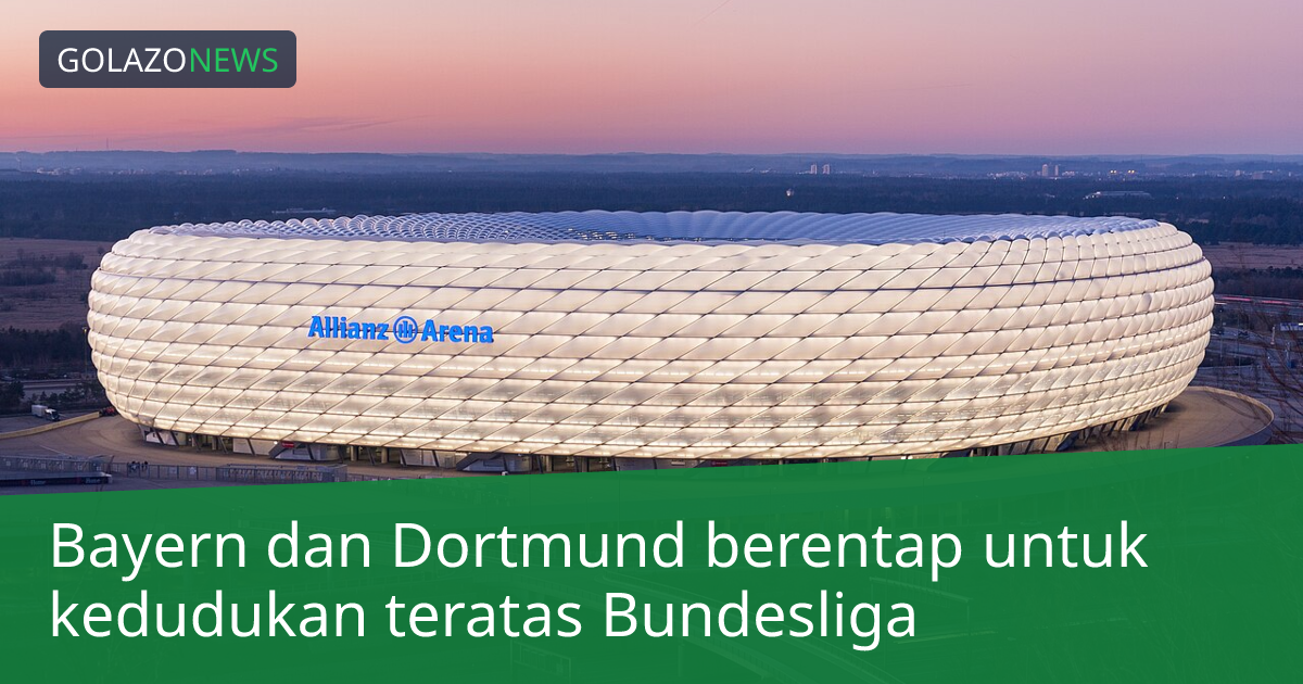 Bayern dan Dortmund berentap untuk kedudukan teratas Bundesliga