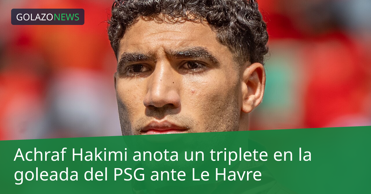 Achraf Hakimi anota un triplete en la goleada del PSG ante Le Havre