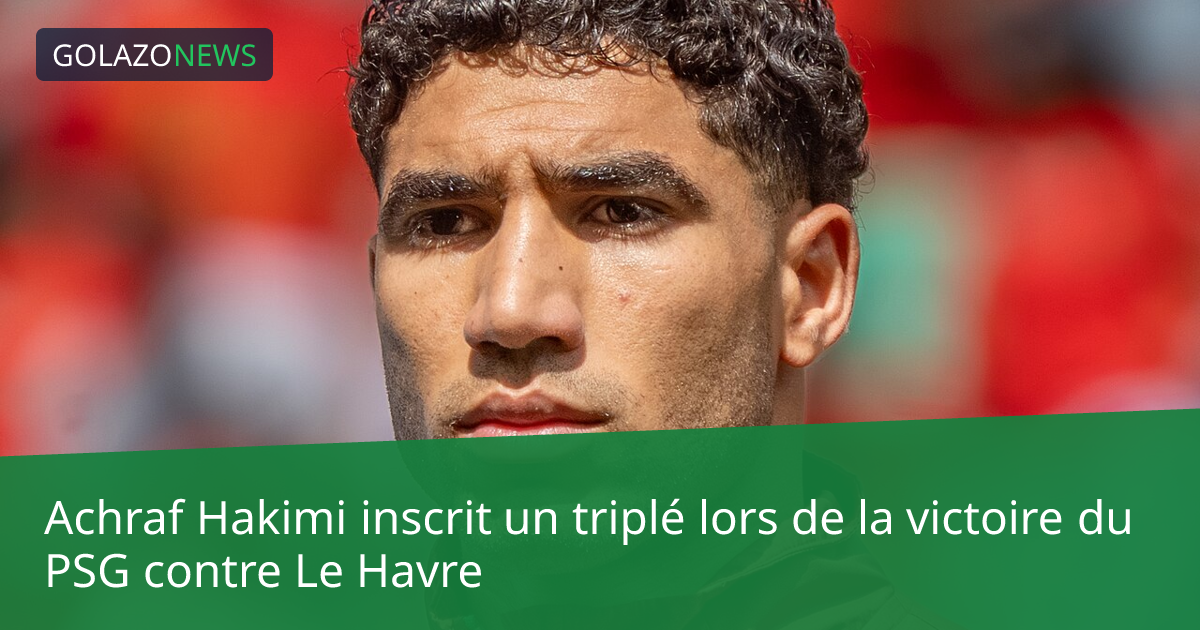 Achraf Hakimi inscrit un triplé lors de la victoire du PSG contre Le Havre