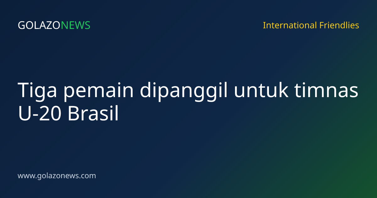 Tiga pemain dipanggil untuk timnas U-20 Brasil