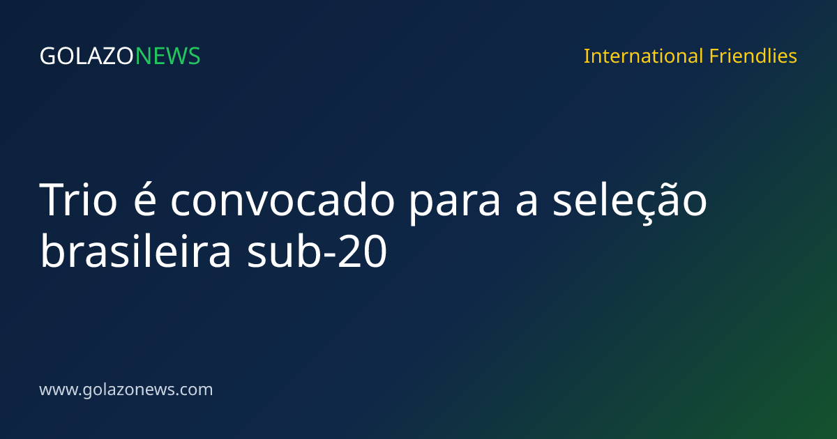 Trio é convocado para a seleção brasileira sub-20