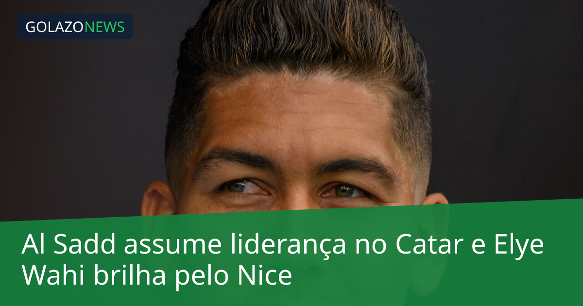 Al Sadd assume liderança no Catar e Elye Wahi brilha pelo Nice