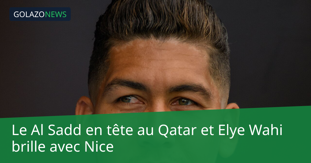 Le Al Sadd en tête au Qatar et Elye Wahi brille avec Nice