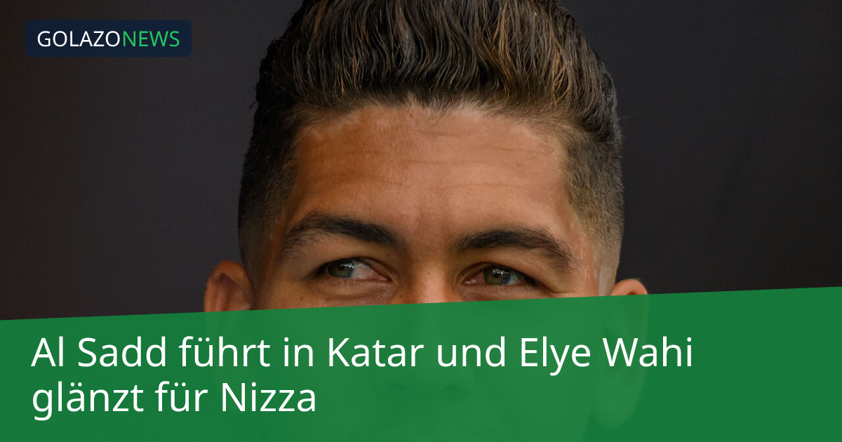 Al Sadd führt in Katar und Elye Wahi glänzt für Nizza