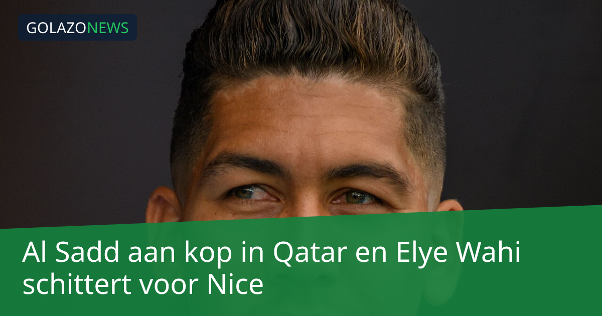 Al Sadd aan kop in Qatar en Elye Wahi schittert voor Nice